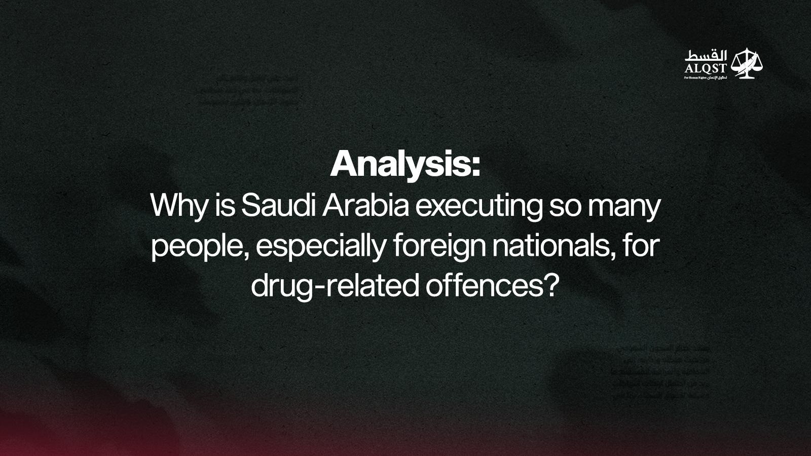 Analysis: Why is Saudi Arabia executing so many people, especially foreign nationals, for drug-related offences?