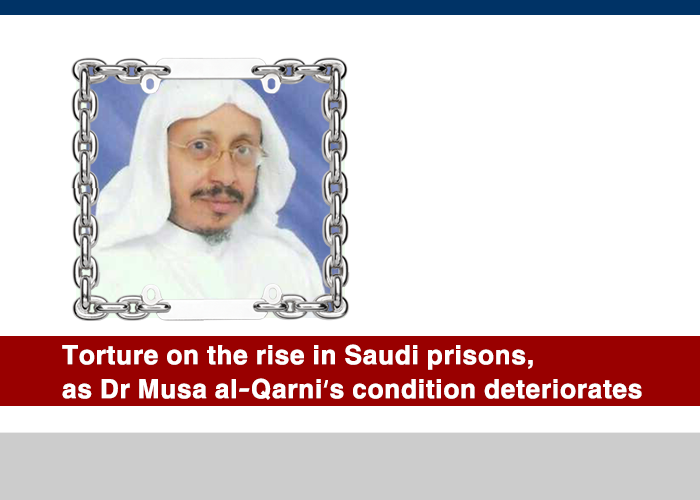 Torture on the rise in Saudi prisons, as Dr Musa al-Qarni’s condition deteriorates